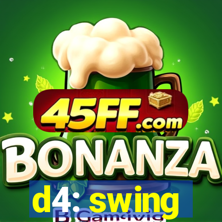 d4: swing